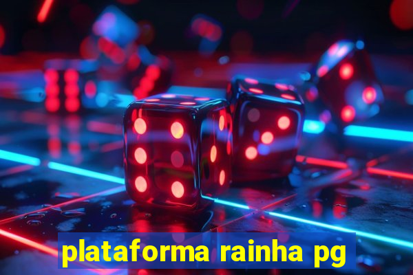 plataforma rainha pg